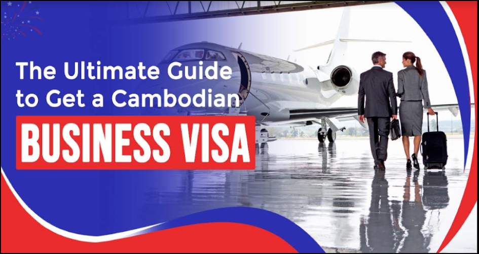 The Ultimate Guide to Get a Cambodian Business Visa