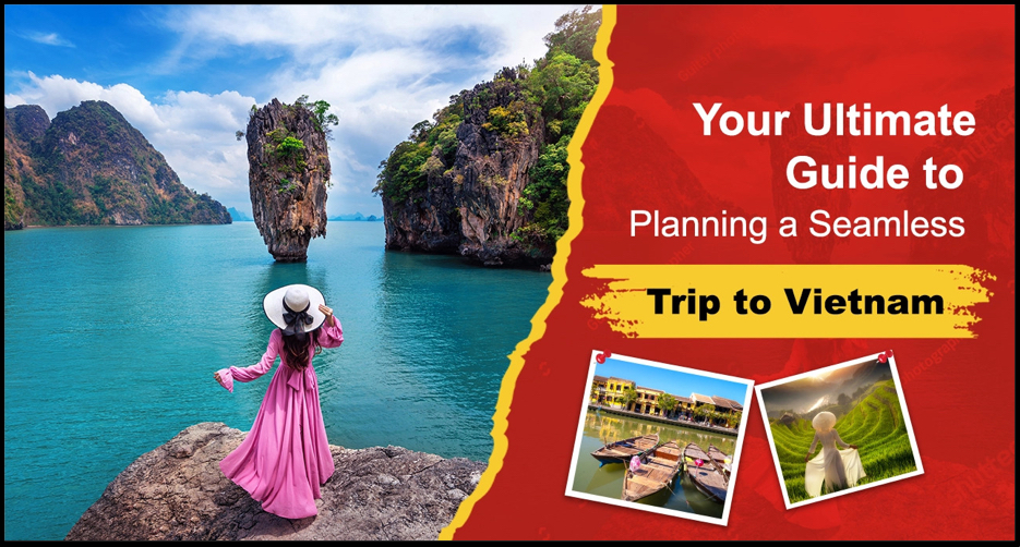 Your Ultimate Guide to Planning Seamless Trip to Vietnam